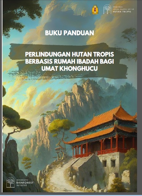 Read more about the article Buku Panduan PERLINDUNGAN HUTAN TROPIS BERBASIS RUMAH IBADAH BAGI UMAT KHONGHUCU