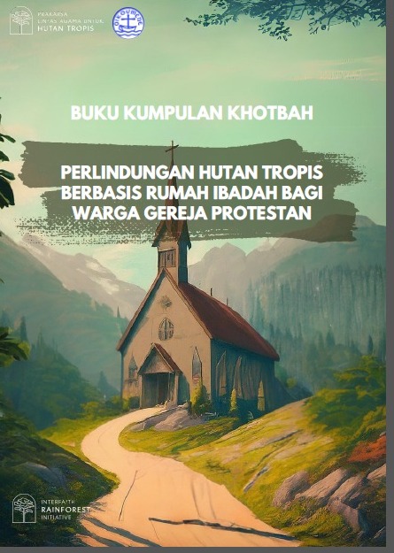 Read more about the article Buku Kumpulan Khotbah PERLINDUNGAN HUTAN TROPIS BERBASIS RUMAH IBADAH BAGI WARGA GEREJA PROTESTAN