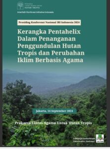 Prosiding Konferensi Nasional IRI Indonesia 2024 Kerangka Pentahelix Dalam Penanganan Penggundulan Hutan Tropis dan Perubahan Iklim Berbasis Agama